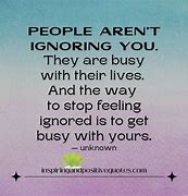 Image result for Quotes About People Ignoring You