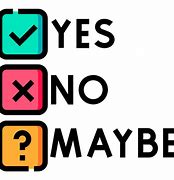 Image result for Yes No or Maybe