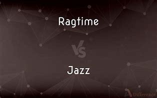 Image result for Ragtime vs Jazz