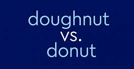 Image result for Donut vs Doughnut