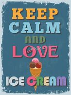 Image result for Keep Calm and Love Ice Cream