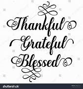 Image result for Grateful Blessed Thankful Sayings