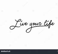 Image result for Go Live Your Life