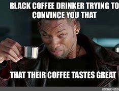 Image result for Bad Coffee Meme