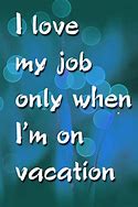 Image result for I Love My Job Quotes