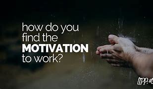 Image result for How to Find Motivation to Work