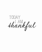 Image result for Today I AM Thankful