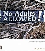 Image result for No Adults Allowed Sign