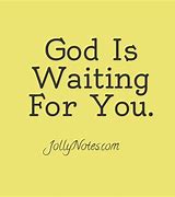 Image result for God Is Waitingfor You Image