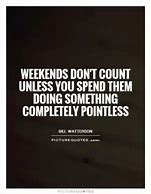 Image result for Short Funny Weekend Quotes