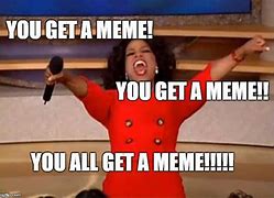 Image result for Oprah You Get a Meme