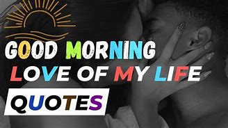 Image result for Good Day Love of My Life