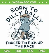 Image result for I Was Born to Dilly Dally