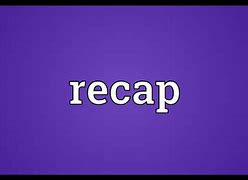 Image result for Recap Meaning