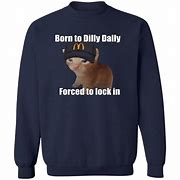 Image result for I Was Born to Dilly Dally