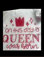 Image result for A Queen Was Born Shirt