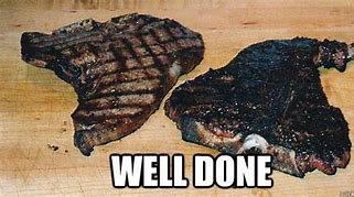 Image result for Burnt Steak Meme