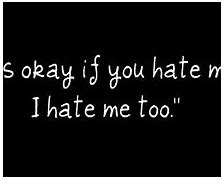 Image result for Do You Hate Me Quotes