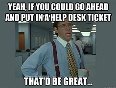 Image result for IT Department Meme Ticket