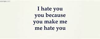 Image result for If I Hate You Quotes