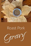 Image result for How to Make Pork Roast Gravy