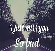 Image result for I Miss You so Bad Quotes