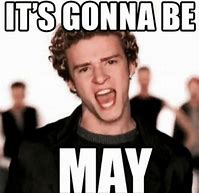 Image result for It Gonna Be May Meme