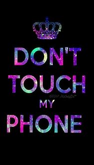 Image result for Funny Don't Touch My Phone Wallpaper