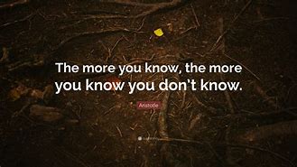 Image result for The More You Know Quote