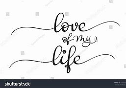 Image result for Love of My Life Text