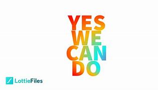 Image result for Yes We Can Do It