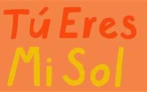 Image result for Tu Eres MI Sol