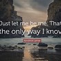 Image result for Just Let Me Know Picture