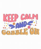 Image result for Keep Calm and Gobble On