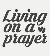 Image result for I AM Living On a Prayer Badge