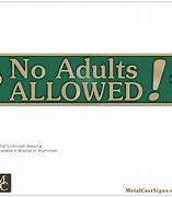 Image result for No Adults Allowed Sign