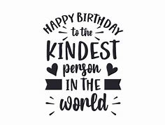 Image result for Happy Birthday Kindest Person I Know