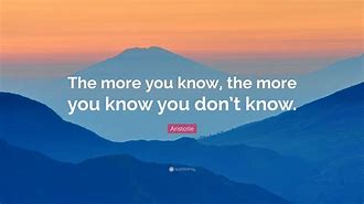 Image result for The More You Know Quote