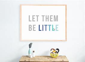 Image result for Let Them Be Little Printables