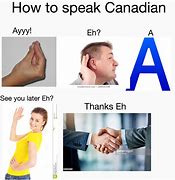 Image result for Canadian Aye or Eh Meme