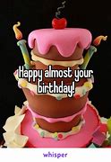 Image result for Happy Almost Birthday Meme