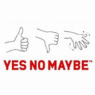 Image result for Yes No or Maybe