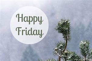 Image result for Happy Friday Snowing