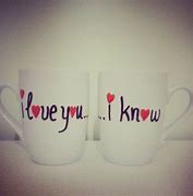 Image result for I Love You I Know Coffee Mugs