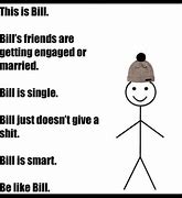 Image result for Be Like Bill Meme