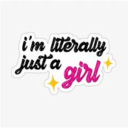 Image result for I'm Literally Just a Girl