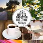 Image result for Finding Joy in Small Things Wirh Sayings