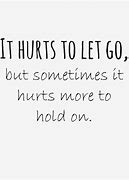 Image result for It Hurts to Let Go Quotes