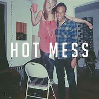 Image result for Hot Mess Song