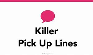 Image result for Killer Pick Up Lines